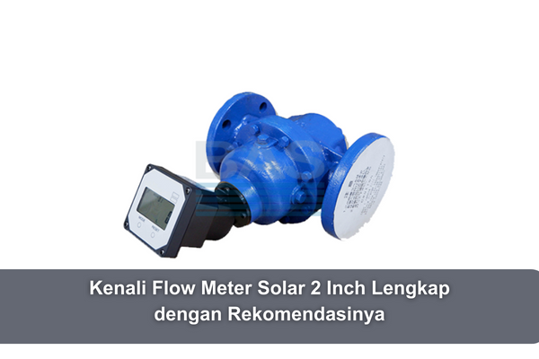 article Kenali Flow Meter Solar 2 Inch Lengkap dengan Rekomendasinya cover thumbnail