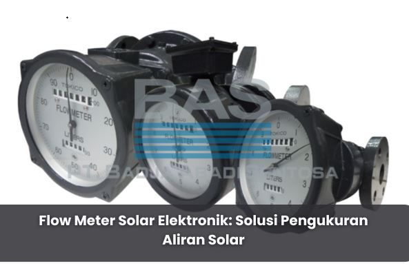article Flow Meter Solar Elektronik: Solusi Pengukuran Aliran Solar cover thumbnail