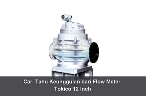 article Cari Tahu Keunggulan dari Flow Meter Tokico 12 Inch cover thumbnail