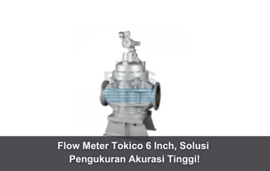 article Flow Meter Tokico 6 Inch, Solusi Pengukuran Akurasi Tinggi! cover thumbnail