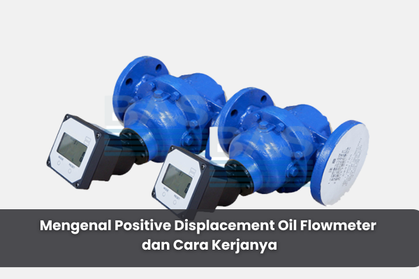 article Mengenal Positive Displacement Oil Flowmeter dan Cara Kerjanya cover thumbnail